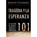 Tragedia y la Esperanza 101: La Ilusión de Justicia, Libertad, y Democracia - Paperback