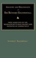 Ancestry and Descendants of Sir Richard Saltonstall: First Associate of the Massachusetts Bay Colony and Patentee of Connecticut - Hardcover