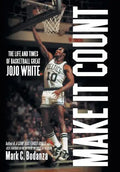Make It Count: The Life and Times of Basketball Great JoJo White - Hardcover