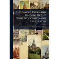 The Famous Parks And Gardens Of The World Described And Illustrated - Paperback