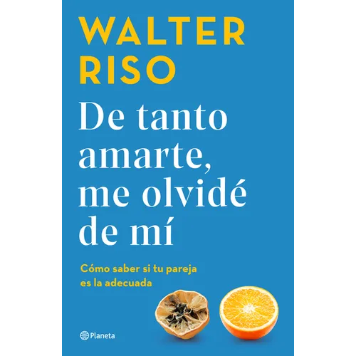 de Tanto Amarte, Me Olvidé de Mí Cómo Saber Si Tu Pareja Es La Adecuada / I Loved You So Much I Forgot about Myself - Paperback