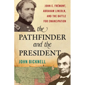 The Pathfinder and the President: John C. Frémont, Abraham Lincoln, and the Battle for Emancipation - Hardcover