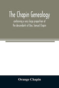 The Chapin genealogy: containing a very large proportion of the descendants of Dea. Samuel Chapin, who settled in Springfield, Mass. in 1642 - Paperback