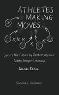 Athletes Making Moves: Secure the Future by Protecting Your Name, Image, and Likeness - Hardcover