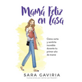 Mamá feliz en casa: Cómo verte y sentirte increíble durante tu primer año de mamá - Paperback