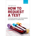 How to Request a Test: A Clinician's Guide to the Interpretation and Evaluation of Medical Tests - Paperback