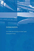 Shinkansen: From Bullet Train to Symbol of Modern Japan - Paperback