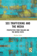 Sex Trafficking and the Media: Perspectives from Thailand and the United States - Paperback
