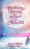 Bedtime Stories for StressedOut Adults: Fantastic Stories for Overcoming Anxiety, Insomnia and Increase SelfConfidence. Positive Affirmations for Self - Paperback