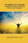 I'm Sorry, It's Cancer: A Handbook of Help and Hope for Survivors and Caregivers - Paperback