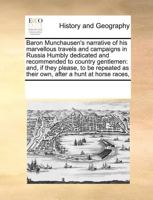 Baron Munchausen's Narrative of His Marvellous Travels and Campaigns in Russia Humbly Dedicated and Recommended to Country Gentlemen: And, If They Ple - Paperback