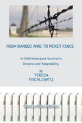 From Barbed Wire to Picket Fence: A Child Holocaust Survivor's Dreams and Adaptability - Paperback