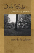 Dark Would (the Missing Person): Poems - Paperback