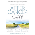 After Cancer Care: The Definitive Self-Care Guide to Getting and Staying Well for Patients After Cancer - Paperback