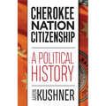 Cherokee Nation Citizenship: A Political History - Hardcover