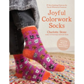 Joyful Colorwork Socks: 25 New Knitting Patterns for Fun & Whimsical Footwear Featuring Pets, Games, Food, Hobbies & More - Paperback