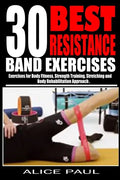 30 Best Resistance Band Exercises: Exercises for Body Fitness, Strength training, Stretching and Body rehabilitation approach.. - Paperback