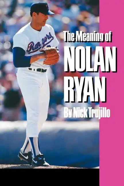 The Meaning of Nolan Ryan - Paperback