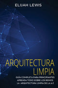 Arquitectura limpia: Guía Completa Para Principiantes Aprenda Todo Sobre Los Reinos La Arquitectura Limpia De La A-Z(Libro En Español/Spanish version) - Paperback