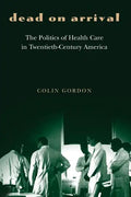 Dead on Arrival: The Politics of Health Care in Twentieth-Century America - Paperback