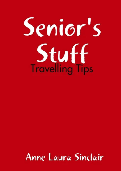 Senior's Stuff - Travelling Tips - Paperback