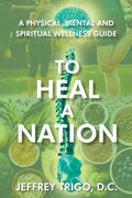 To Heal a Nation: A Physical, Mental and Spiritual Wellness Guide - Paperback
