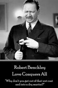 Robert Benchley - Love Conquers All: "Why don't you get out of that wet coat and into a dry martini?" - Paperback