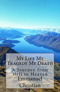 My Life My Tragedy My Death: A Journey from Hell to Heaven - Paperback