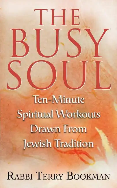 The Busy Soul: Ten-Minute Spiritual Workouts Drawn from Jewish Tradition - Paperback