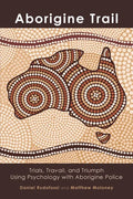 Aborigine Trail: Trials, Travail, and Triumph Using Psychology with Aborigine Police - Paperback