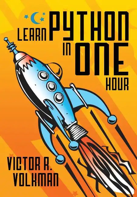 Learn Python in One Hour: Programming by Example, 2nd Edition - Paperback
