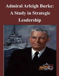 Admiral Arleigh Burke - A Study in Strategic Leadership - Paperback