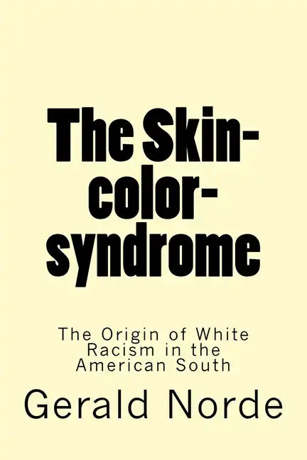 The Skin-color-syndrome: The Origin of White Racism in the American South - Paperback