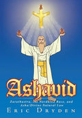 Ashavid: Zarathustra, the Nordkind Race, and Asha/Divine Natural Law - Hardcover