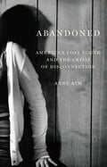 Abandoned: America's Lost Youth and the Crisis of Disconnection - Hardcover