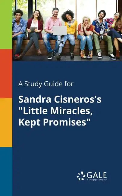 A Study Guide for Sandra Cisneros's "Little Miracles, Kept Promises" - Paperback