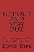 Get Out and Stay Out.: A Guide to Staying Out of Prison - Paperback