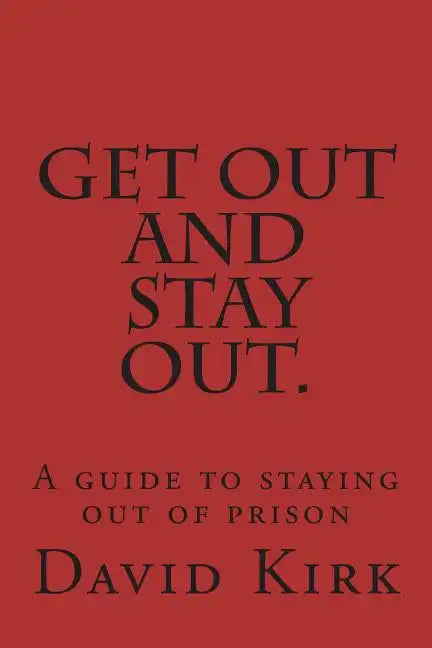 Get Out and Stay Out.: A Guide to Staying Out of Prison - Paperback