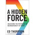 A Hidden Force: Unlocking the Potential of Neurodiversity at Work - Hardcover