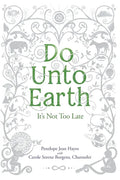 Do Unto Earth: It's Not Too Late - Paperback