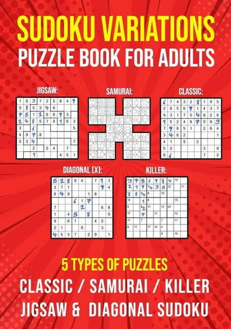 Sudoku Variations Puzzle Book for Adults: Killer, Samurai, Jigsaw, Diagonal X and Classic Sudoku Variants Logic Puzzlebook Easy to Hard - Paperback