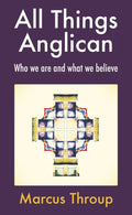 All Things Anglican: Who We Are and What We Believe - Paperback