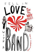 Fell in Love with a Band: The Story of the White Stripes - Paperback