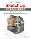 Sketchup for Builders: A Comprehensive Guide for Creating 3D Building Models Using Sketchup - Paperback