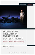 Ecologies of Precarity in Twenty-First Century Theatre: Politics, Affect, Responsibility - Paperback