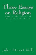 Three Essays on Religion: Nature, the Utility of Religion, and Theism - Paperback
