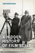 A Hidden History of Film Style: Cinematographers, Directors, and the Collaborative Process - Paperback