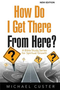 How Do I Get There From Here?: A Bible Study Series for Spiritual Growth - Paperback