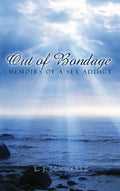 Out of Bondage: Memoirs of a Sex Addict - Hardcover