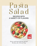 Pasta Salad Recipes with a Variety of Flavors: Easy and Satisfying Salad Dishes for Every Day - Paperback